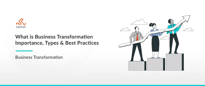 What is Business Transformation? - Process And Importance 