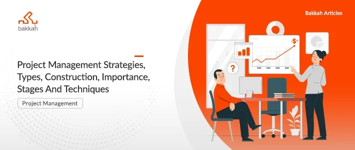 Project Management Strategies, Types, Construction, Importance, Stages And Techniques